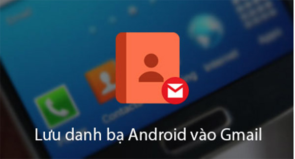 Đồng bộ danh bạ Android lên Gmail để làm gì?