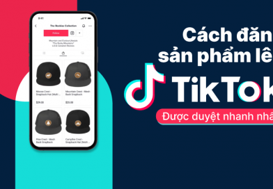 Cách đăng sản phẩm lên TikTok Shop duyệt siêu nhanh dành cho Seller